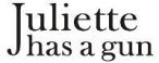 Juliette Has A Gun